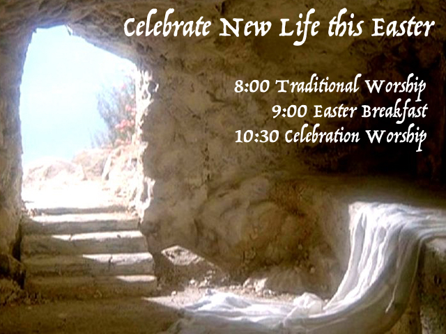 Celebrate New Life this Easter. 8:00 am Traditional Service, 9:00 am Brunch, 10:30 am Celebration Service.
